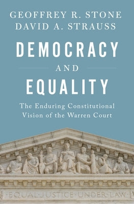 Democracy and Equality: The Enduring Constitutional Vision of the Warren Court by Stone, Geoffrey R.