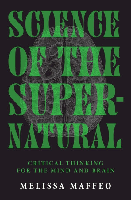 Science of the Supernatural: Critical Thinking for the Mind and Brain by Maffeo, Melissa