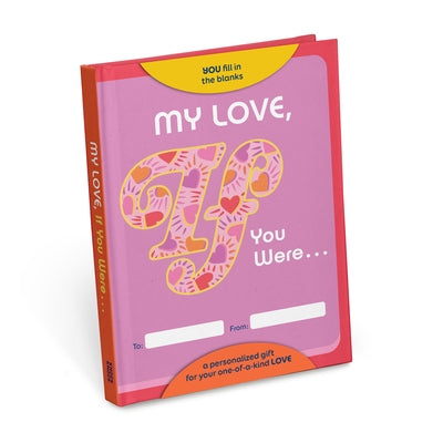 My Love, If You Were Fill-In-The-Blank Book - A Personalized Gift Book for Your Love by Knock Knock