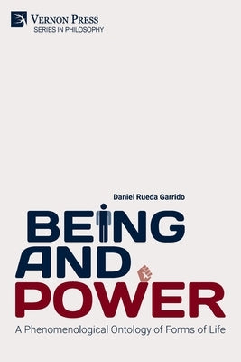 Being and Power. A Phenomenological Ontology of Forms of Life by Rueda Garrido, Daniel