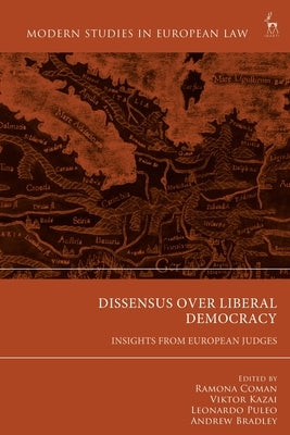 Dissensus Over Liberal Democracy: Insights from European Judges by Coman, Ramona
