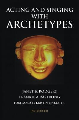 Acting and Singing with Archetypes [With CD (Audio)] by Rodgers, Janet B.