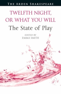 Twelfth Night, or What You Will the State of Play by Smith, Emma