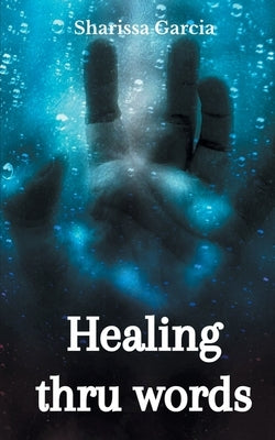 Healing thru words by Garcia, Sharissa