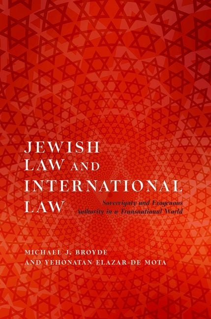 Jewish Law and International Law: Sovereignty and Exogenous Authority in a Transnational World by Broyde, Michael J.