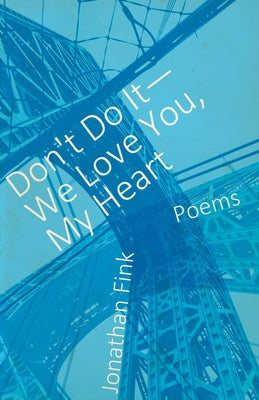 Don't Do It, We Love You, My Heart by Fink, Jonathan