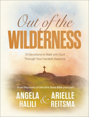 Out of the Wilderness: 31 Devotions to Walk with God Through Your Hardest Seasons: A Devotional by Halili, Angela