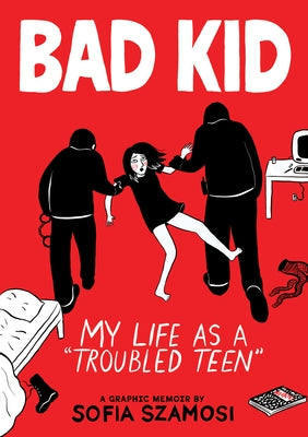 Bad Kid (a Graphic Memoir): My Life as a Troubled Teen by Szamosi, Sofia