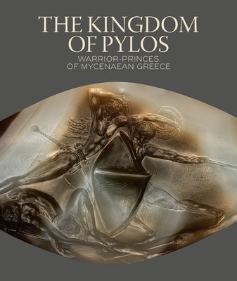 The Kingdom of Pylos: Warrior-Princes of Mycenaean Greece by Stocker, Sharon R.