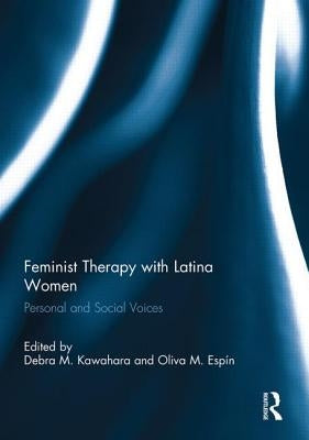 Feminist Therapy with Latina Women: Personal and Social Voices by Kawahara, Debra M.