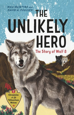 The Unlikely Hero: The Story of Wolf 8 (a Young Readers' Edition) by McIntyre, Rick