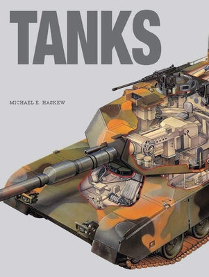 Tanks: World's Greatest Armoured Fighting Vehicles from World War I to the Present by Haskew, Michaele