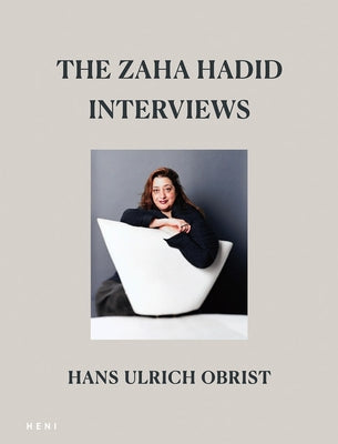 The Zaha Hadid Interviews by Hadid, Zaha