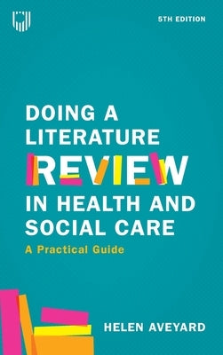 Doing a Literature Review in Health and Social Care: A Practical Guide by Aveyard, Helen