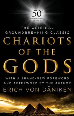 Chariots of the Gods: 50th Anniversary Edition by Von Daniken, Erich