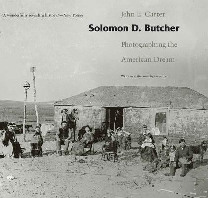 Solomon D. Butcher: Photographing the American Dream by Carter, John E.