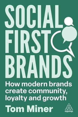 Social First Brands: How Modern Brands Create Community, Loyalty, and Growth by Miner, Tom