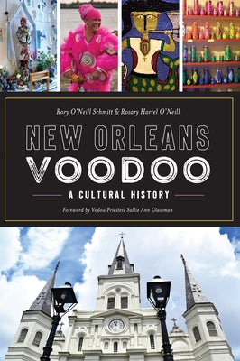 New Orleans Voodoo: A Cultural History by Schmitt, Rory O'Neill