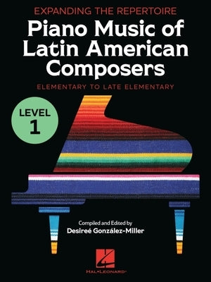 Expanding the Repertoire: Piano Music of Latin American Composers - Book 1: Elementary to Upper Elementary Level Piano Solos by 