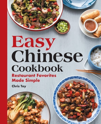 Easy Chinese Cookbook: Restaurant Favorites Made Simple by Toy, Chris