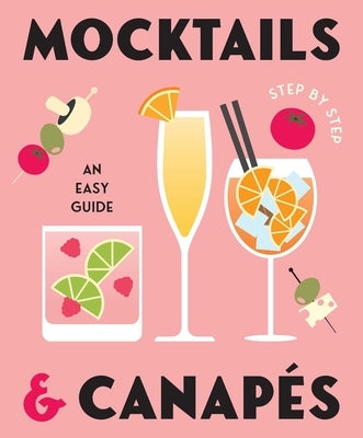 Mocktails & Canapes Step by Step: An Easy Guide by Gelding Street Press