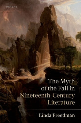 The Myth of the Fall in Nineteenth-Century Literature by Freedman, Linda