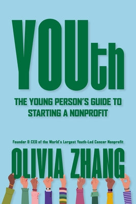 Youth: The Young Person's Guide to Starting a Nonprofit by Zhang, Olivia