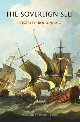 The Sovereign Self: Pitfalls of Identity Politics by Roudinesco, Elisabeth