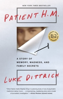 Patient H.M.: A Story of Memory, Madness, and Family Secrets by Dittrich, Luke