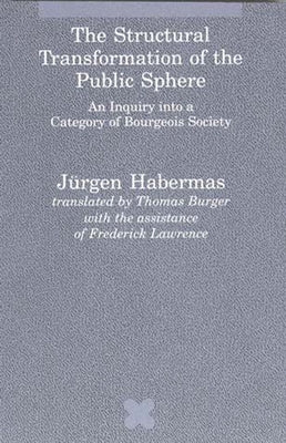 The Structural Transformation of the Public Sphere: An Inquiry Into a Category of Bourgeois Society by Habermas, Jurgen