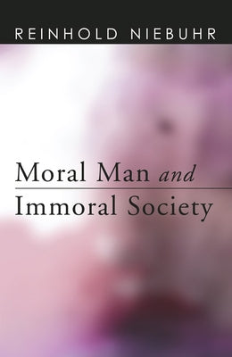 Moral Man and Immoral Society by Niebuhr, Reinhold