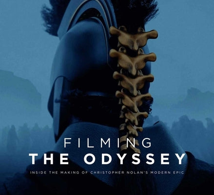 Filming the Odyssey: Inside the Making of Christopher Nolan's Modern Epic by Mottram, James