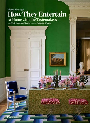 How They Entertain: At Home with the Tastemakers by Sauvage, Pierre