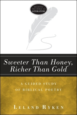 Sweeter Than Honey, Richer Than Gold: A Guided Study of Biblical Poetry by Dr Ryken, Leland