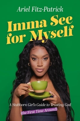 Imma See for Myself: A Stubborn Girl's Guide to Trusting God (the First Time Around) by Fitz-Patrick, Ariel