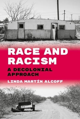 Race and Racism: A Decolonial Approach by Mart&#195;&#173;n Alcoff, Linda