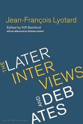 Jean-Francois Lyotard: The Later Interviews and Debates by Lyotard, Jean-Francois