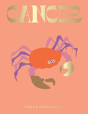 Cancer: Harness the Power of the Zodiac (Astrology, Star Sign) by Andromeda, Stella