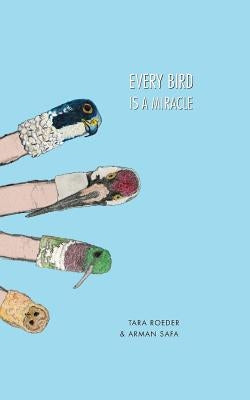 Every Bird is a Miracle by Roeder, Tara