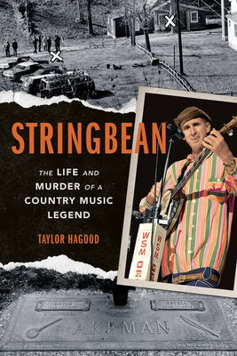 Stringbean: The Life and Murder of a Country Legend by Hagood, Taylor