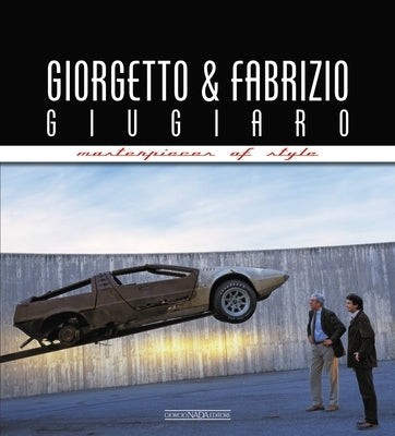 Giorgetto and Fabrizio Giugiaro: Masterpieces of Style by Greggio, Luciano