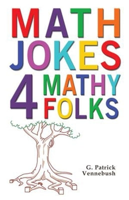 Math Jokes 4 Mathy Folks by Vennebush, G. Patrick