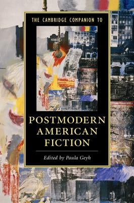 The Cambridge Companion to Postmodern American Fiction by Geyh, Paula