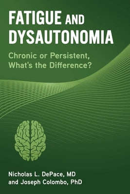 Fatigue and Dysautonomia: Chronic or Persistent, What's the Difference? by DePace, Nicholas L.