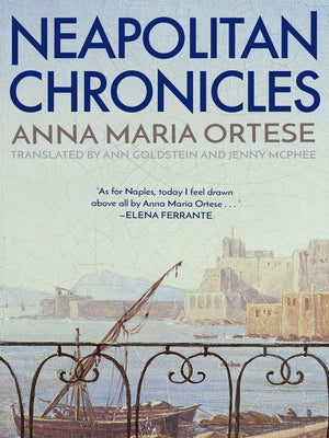 Neapolitan Chronicles by Ortese, Anna Maria