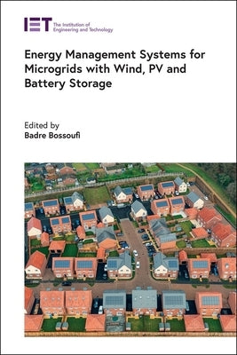 Energy Management Systems for Microgrids with Wind, Pv and Battery Storage by Bossoufi, Badre