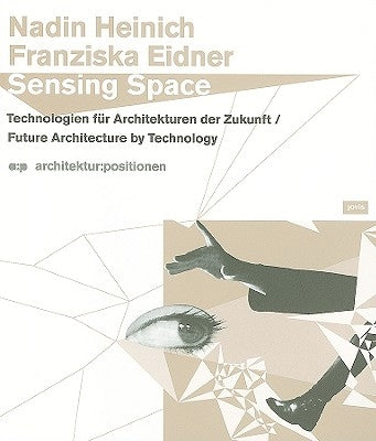 Sensing Space: Future Architecture by Technology by Heinich, Nadin