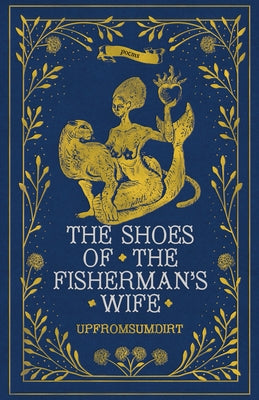 The Shoes of the Fisherman's Wife: Poems by Upfromsumdirt