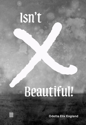 Odette Elix England: Isn't X Beautiful! by England, Odette