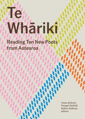 Te Whariki: Reading Ten New Poets from Aotearoa by McNeill, Dougal